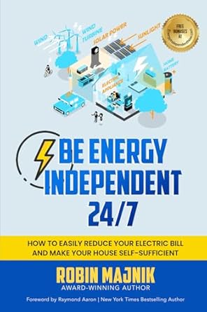 be energy independent 24/7 how to easily reduce your electric bill and make your house self sufficient 1st
