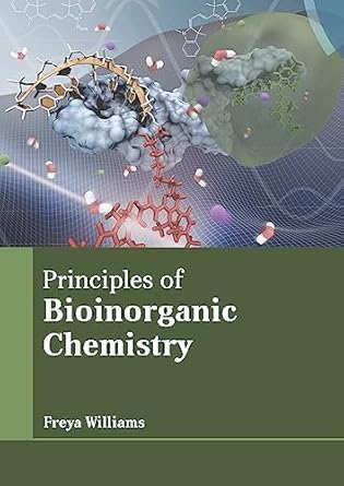 principles of bioinorganic chemistry 1st edition freya williams 1639874550, 978-1639874552