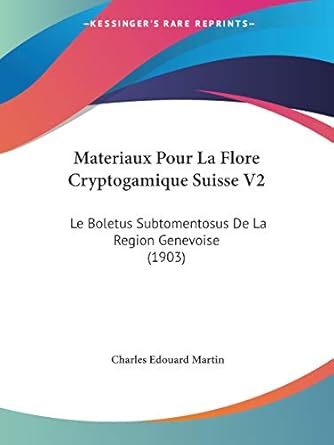materiaux pour la flore cryptogamique suisse v2 le boletus subtomentosus de la region genevoise 1st edition