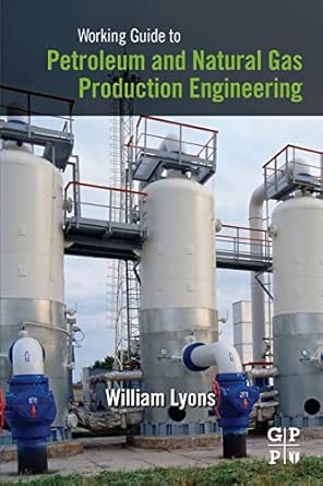 working guide to petroleum and natural gas production engineering 1st edition william lyons 1856178455,