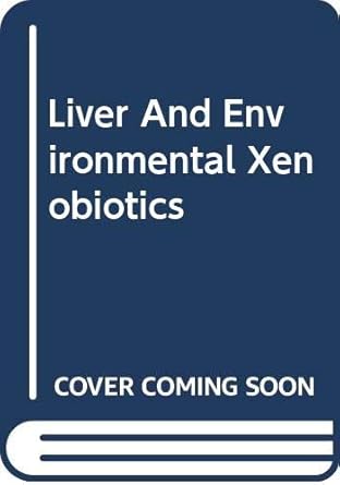 liver and environmental xenobiotics 1st edition s v s rana 8173191212, 978-8173191213