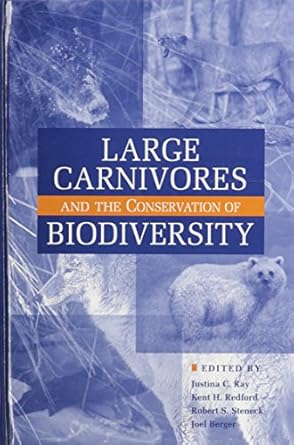 large carnivores and the conservation of biodiversity 1st edition justina ray ,kent h redford ,robert steneck