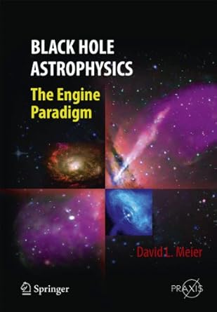 black hole astrophysics the engine paradigm 1st edition david l meier 3642019358, 978-3642019357