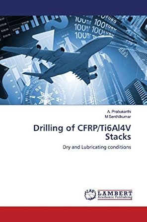 drilling of cfrp/ti6al4v stacks dry and lubricating conditions 1st edition a prabukarthi ,m senthilkumar
