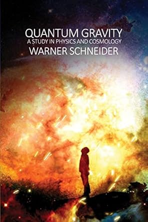 quantum gravity a study in physics and cosmology 1st edition warner schneider 1480970239, 978-1480970236