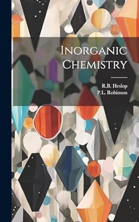 inorganic chemistry 1st edition r b heslop ,p l robinson 1022888102, 978-1022888104
