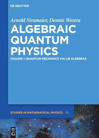 quantum mechanics via lie algebras 1st edition arnold neumaier ,dennis westra 3110406101, 978-3110406108