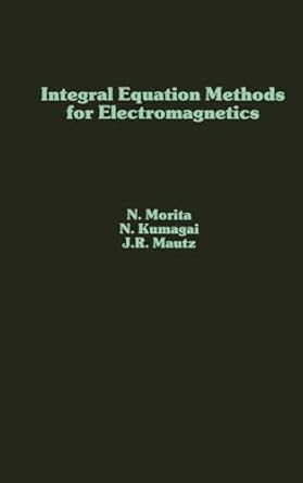 integral equation methods for electromagnetics 1st edition nagayoshi morita ,n morita ,nobuaki kumagai