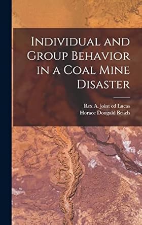 individual and group behavior in a coal mine disaster 1st edition horace dougald beach ,rex a joint ed lucas