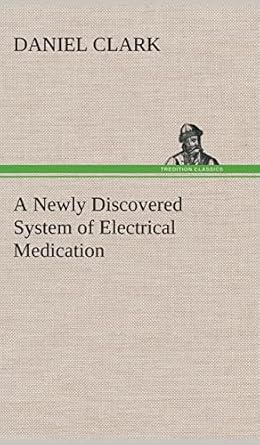 a newly discovered system of electrical medication 1st edition daniel clark 384951577x, 978-3849515775