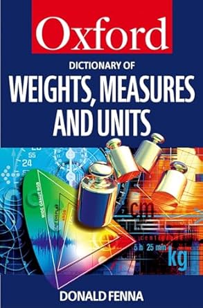 a dictionary of weights measures and units 1st edition donald fenna 0198605226, 978-0198605225