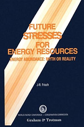 future stresses for energy resources energy abundance myth or reality 1st edition jean romain frisch