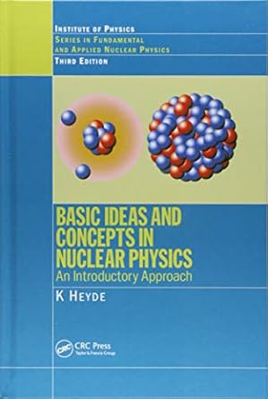 basic ideas and concepts in nuclear physics an introductory approach 1st edition k heyde 1138406384,