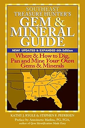 southeast treasure hunters gem and mineral guide where and how to dig pan and mine your own gems and minerals