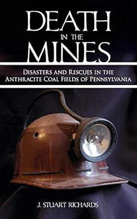 death in the mines disasters and rescues in the anthracite coal fields of pennsylvania 1st edition j stuart