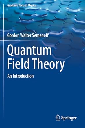 quantum field theory an introduction 1st edition gordon walter semenoff 9819954126, 978-9819954124
