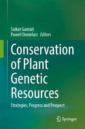 conservation of plant genetic resources strategies progress and prospect 1st edition saikat gantait ,pawel