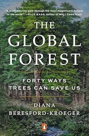 the global forest forty ways trees can save us 1st edition diana beresford kroeger 0143120166, 978-0143120162