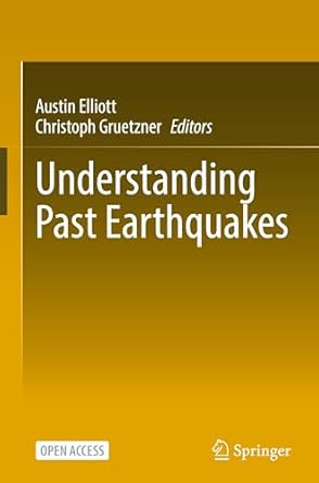 understanding past earthquakes 1st edition austin elliott ,christoph gruetzner 303173579x, 978-3031735790