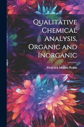 qualitative chemical analysis organic and inorganic 1st edition frederick mollwo perkin 1021453870,