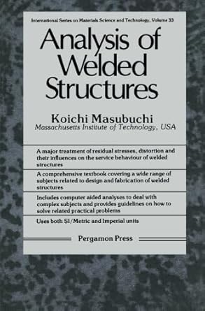 analysis of welded structures residual stresses distortion and their consequences 1st edition koichi