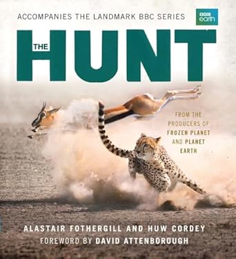 the hunt the outcome is never certain 1st edition alastair fothergill ,huw cordey ,david attenborough