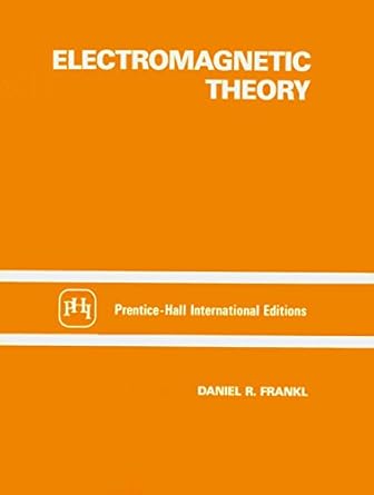 electromagnetic theory 1st edition daniel r frankl 013249129x, 978-0132491297