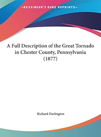 a full description of the great tornado in chester county pennsylvania 1st edition richard darlington jr