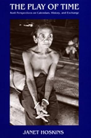 the play of time kodi perspectives on calendars history and exchange 1st edition janet hoskins 0520080033,