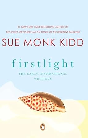 firstlight the early inspirational writings 1st edition sue monk kidd 0143112325, 978-0143112327