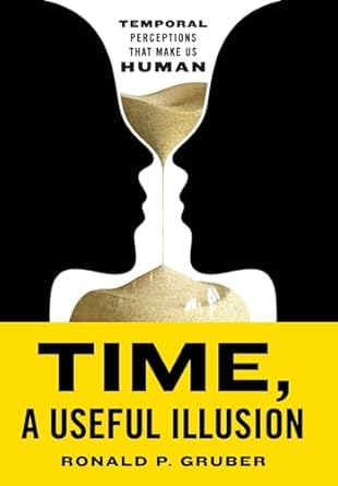 time a useful illusion temporal perceptions that make us human 1st edition ronald p gruber 1544542836,