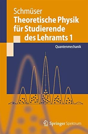 theoretische physik fur studierende des lehramts 1 quantenmechanik 1st edition peter schmuser 3642253962,