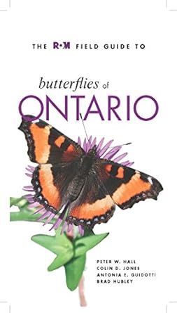 the rom field guide to butterflies of ontario 1st edition peter hall ,colin jones ,antonia guidotti ,brad