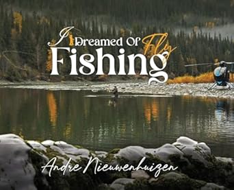 i dreamed of fly fishing 1st edition andre nieuwenhuizen 1967840083, 978-1967840083