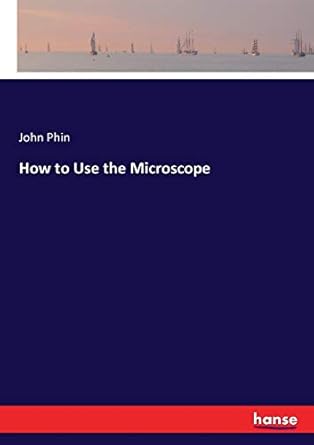how to use the microscope 1st edition john phin phin 3744692272, 978-3744692274