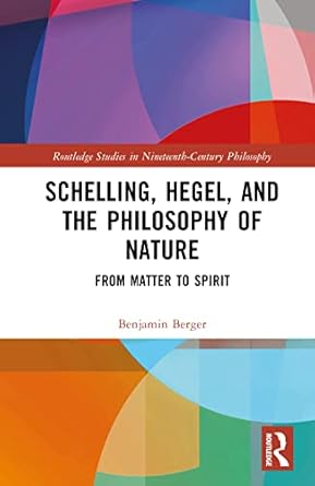 schelling hegel and the philosophy of nature 1st edition benjamin berger 0367441810, 978-0367441814