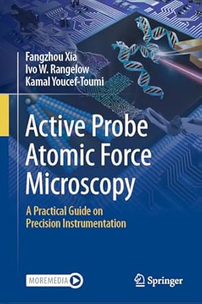 active probe atomic force microscopy a practical guide on precision instrumentation 1st edition fangzhou xia