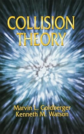 collision theory 1st edition marvin l goldberger ,kenneth m watson 0486435075, 978-0486435077