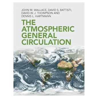 the atmospheric general circulation 1st edition john m wallace ,david s battisti ,david w j thompson ,dennis
