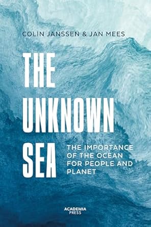the unknown sea the importance of the ocean for people and planet 1st edition jan mees ,colin janssen