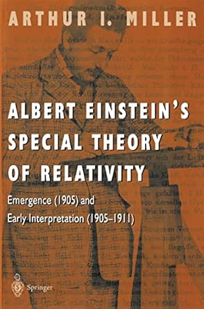 albert einsteins special theory of relativity emergence and early interpretation 1st edition arthur i miller