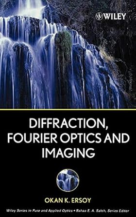 diffraction fourier optics and imaging 1st edition okan k ersoy 0471238163, 978-0471238164