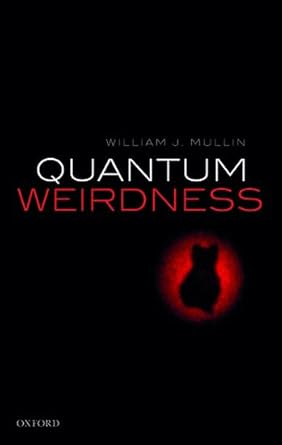 quantum weirdness 1st edition william j mullin 0198795130, 978-0198795131
