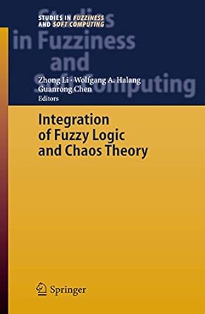 integration of fuzzy logic and chaos theory 1st edition zhong li ,guanrong chen 3540268995, 978-3540268994