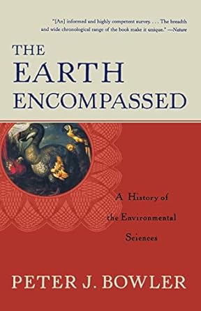 the earth encompassed a history of the environmental sciences 1st edition peter j bowler 0393320804,
