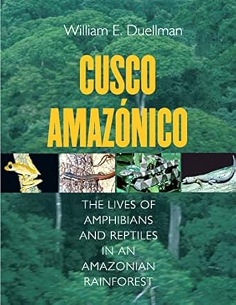 cusco amazonico the lives of amphibians and reptiles in an amazonian rainforest 1st edition william e