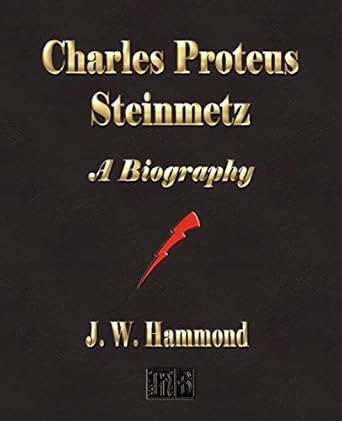 charles proteus steinmetz a biography 1st edition j w hammond 1603861343, 978-1603861342