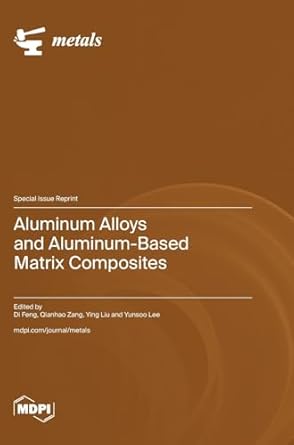 aluminum alloys and aluminum based matrix composites 1st edition di feng ,qianhao zang ,ying liu 3036596127,