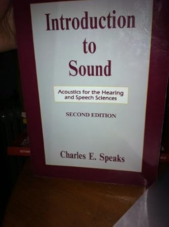 introduction to sound acoustics for the hearing and speech sciences 1st edition charles e speaks 1879105985,