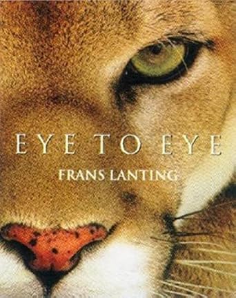 eye to eye intimate encounters with the animal world 1st edition christine eckstrom ,frans lanting